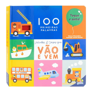 100 Primeiras Palavras - Toque e Sinta: Veículos & Coisas